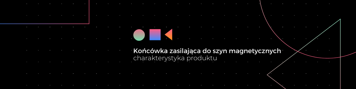 Końcówka zasilająca do szyn magnetycznych
