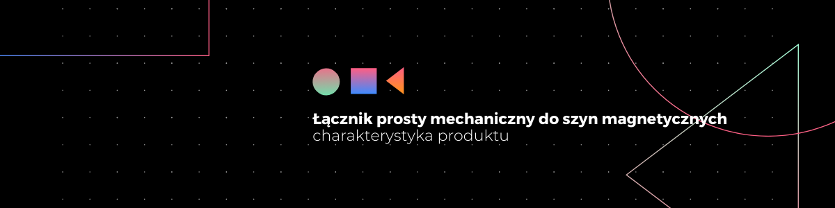 Łącznik prosty mechaniczny do szyn magnetycznych