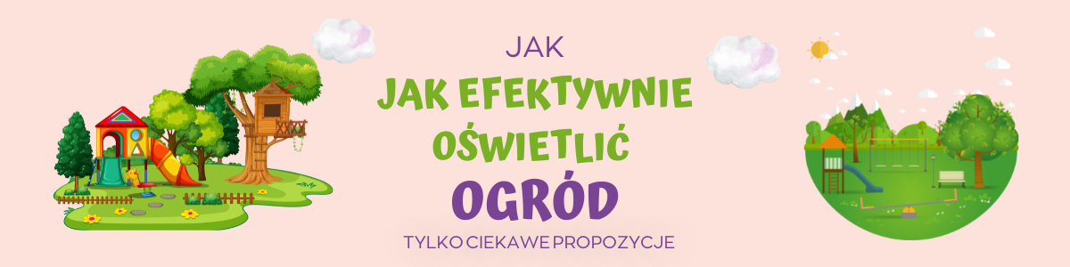 Jak efektywnie oświetlić ogród - ciekawe propozycje